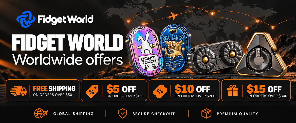 Fidget World worldwide offers: free shipping over $50; $5 off over $100; $10 off over $200; $15 off over $300.